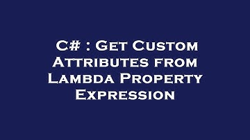 C# : Get Custom Attributes from Lambda Property Expression
