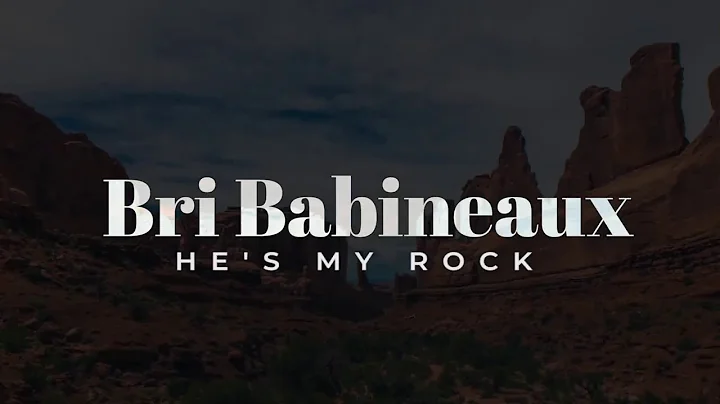 Bri Babineaux - He's My Rock (Official Lyric Video)
