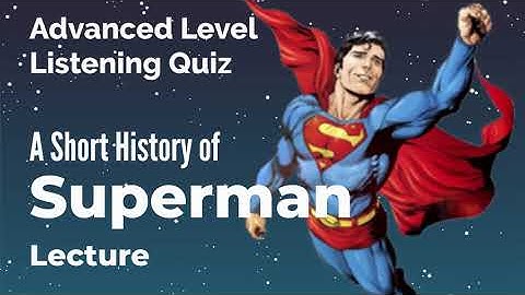 History of Superman - Listening Quiz Practice for Advanced Learners of English + Free Printable Quiz