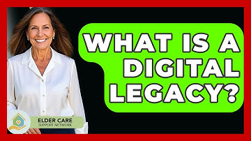 What Is A Digital Legacy? - Elder Care Support Network