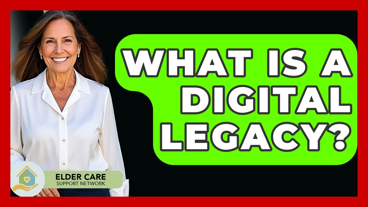 What Is A Digital Legacy? - Elder Care Support Network