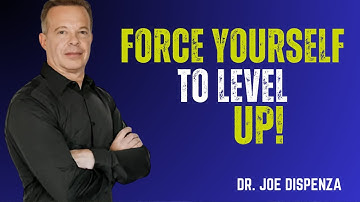 “FORCE YOURSELF TO LEVEL UP [ MOTIVATIONAL SPEECH BY DR.JOE DISPENZA ]