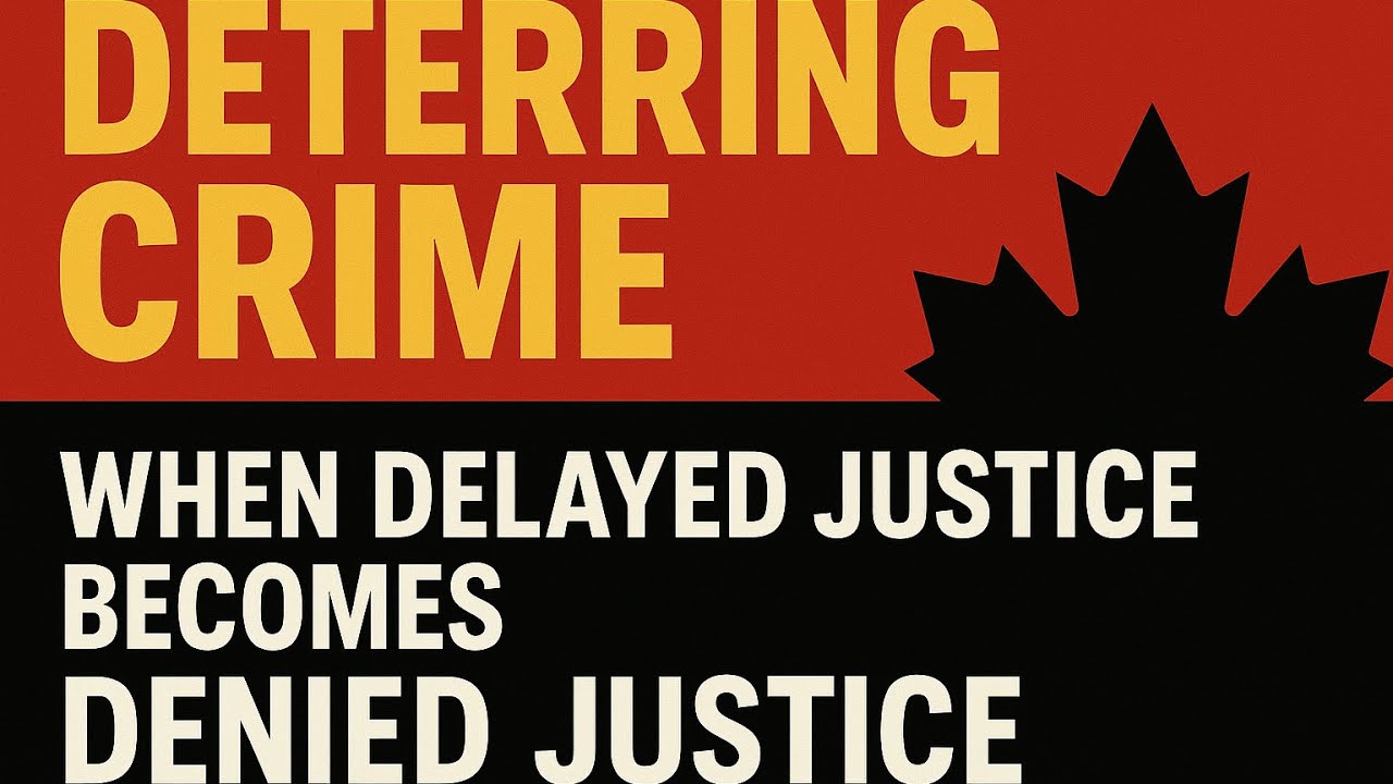 Episode 5: Deterring Crime in Canada: Delayed Justice is becoming Denied Justice”