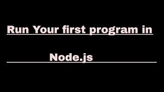How To Write and Run Your First Program in Node.js