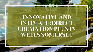 Innovative and Intimate: Direct Cremation Plus in Wells Somerset