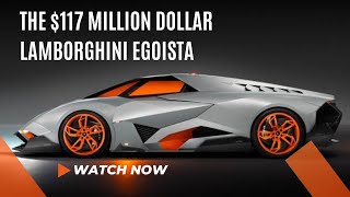 The $117 Million dollar Lamborghini egoista