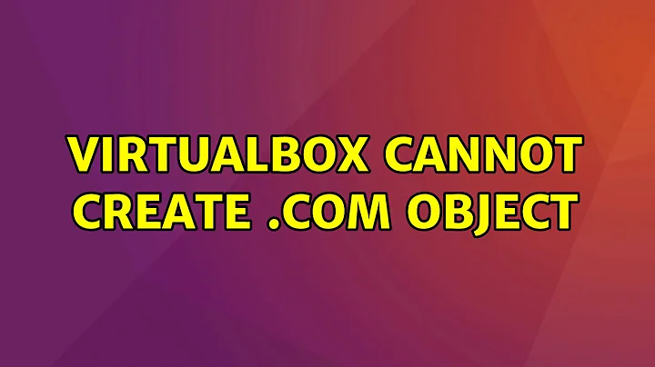 Ubuntu: Virtualbox cannot create .COM object