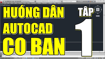 ✔ AutoCAD cơ bản - Tập 1: Làm quen với AutoCAD