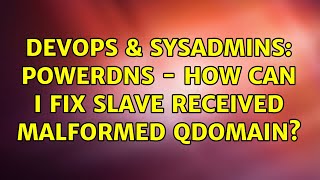 DevOps & SysAdmins: powerDNS - how can I fix slave received malformed Qdomain?