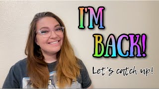 I'M BACK! Let's catch up!