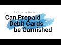 Can Prepaid Debit Cards Be Garnished