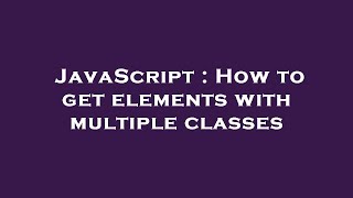 JavaScript : How to get elements with multiple classes Profile