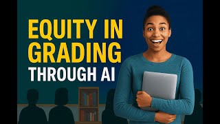 Equity in Grading Through AI | Fair, Accurate & Bias-Free Assessment for Teachers & Schools
