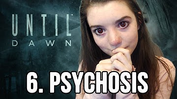 6. Psychosis / Until Dawn / Blind Playthrough