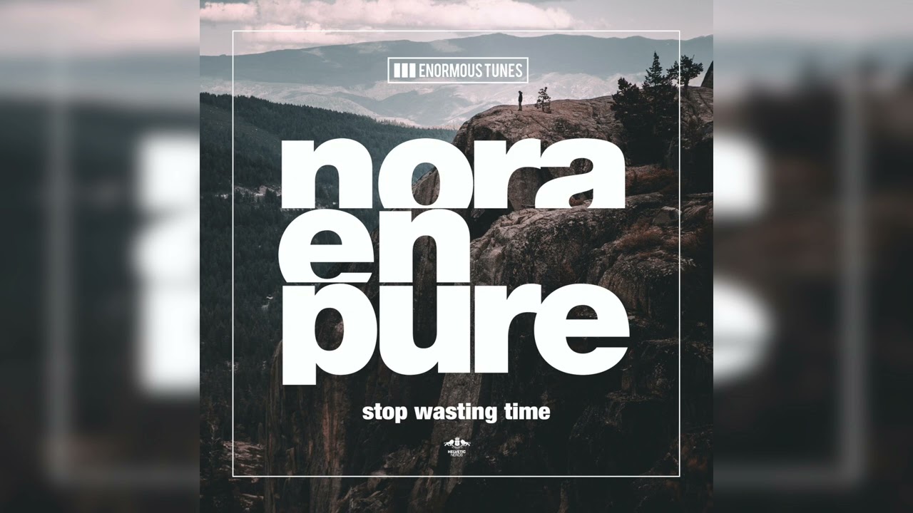 Nora En Pure   Stop Wasting Time