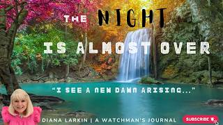 The Night is Almost Over--I see a new dawn arising...