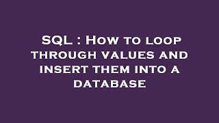 SQL : How to loop through values and insert them into a database