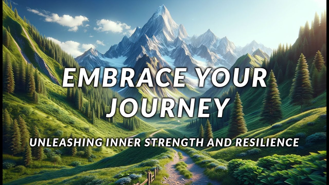 Embrace Your Journey: Unleashing Inner Strength and Resilience - YouTube