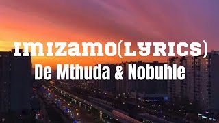 De Mthuda & Nobuhle -Imizamo(Lyrics)