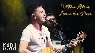 Kadu Camargo - (pot-pourri) Último Adeus / Avião das nove