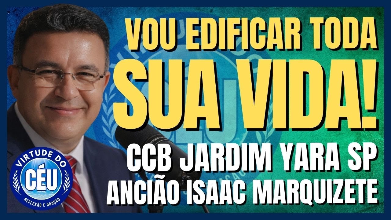🎙️CCB JARDIM YARA PALAVRA: VOU EDIFICAR SUA VIDA! ANCIÃO ISAAC MARQUIZETE 