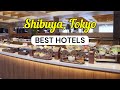 13 Best Hotels in Shibuya Tokyo | Where to Stay in Japan's Trendiest District