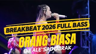DJ REMIX DANGDUT ORANG BIASA BREAKBEAT 2026 FULL BAS / DJ ALE SADOBRAK 