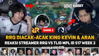 RRQ DIACAK ACAK KING KEVIN & ARAN 🔥 GA DIKASIH AMPUN ! REAKSI STREAMER RRQ VS TLID GAME 2 MPL ID S17