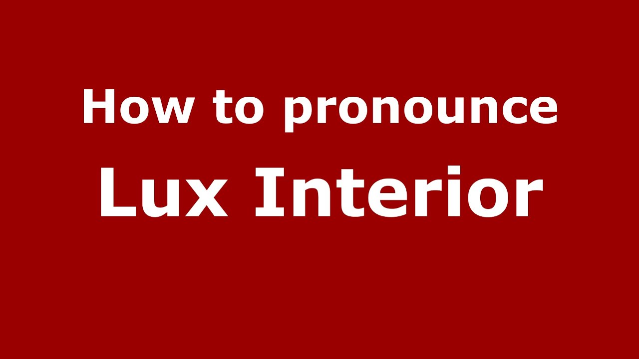 How To Pronounce Lux Interior American English Us Pronouncenames Com