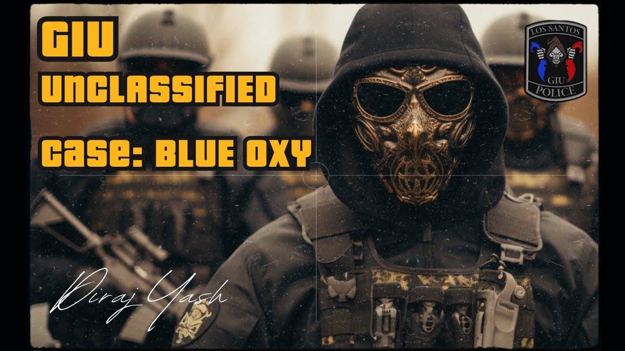 The GIU Unclassified | Case: DSR Blue Oxy | GTA 5 Roleplay Executive 