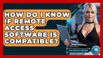 How Do I Know If Remote Access Software Is Compatible? - Your Computer Companion
