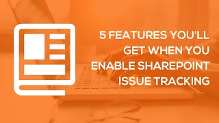 5 Features You'll Get When You Enable SharePoint Issue Tracking