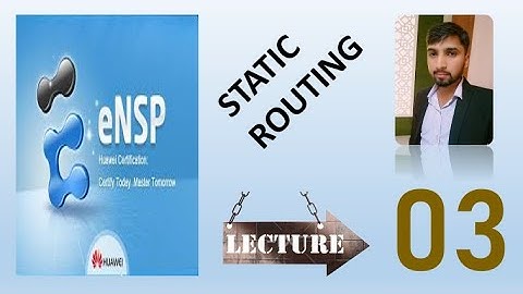 Hcia-Ensp Course: Tutorial 3 (STATIC ROUTING)
