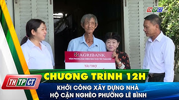 Khởi công xây dựng nhà hộ cận nghèo phường Lê Bình| Cần Thơ TV