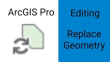 ArcGIS Pro - Editing : Replace Geometry