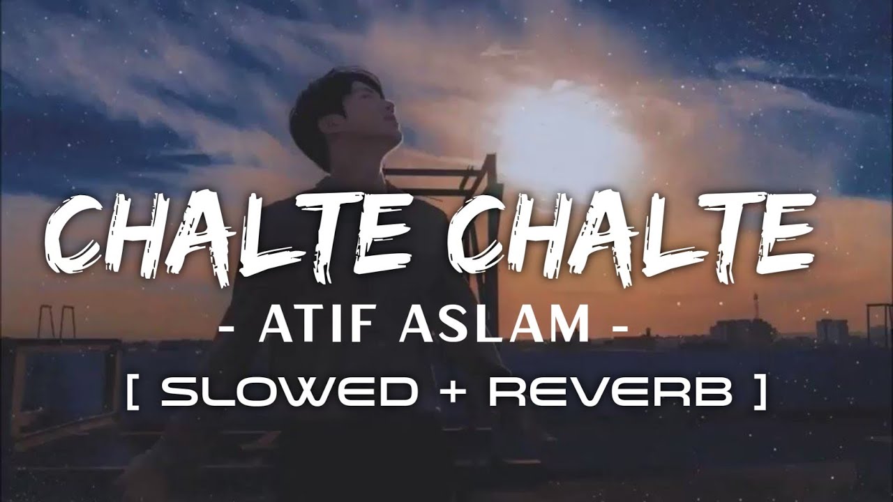 Chalte Chalte  SlowedReverb  Atif aslam  Music Lyrica