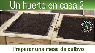 Huerto en casa 2: preparar una mesa de cultivo (Bricocrack)