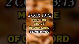 2 Cor 13:13, May The Grace And Love of Our Lord Jesus Be With You
