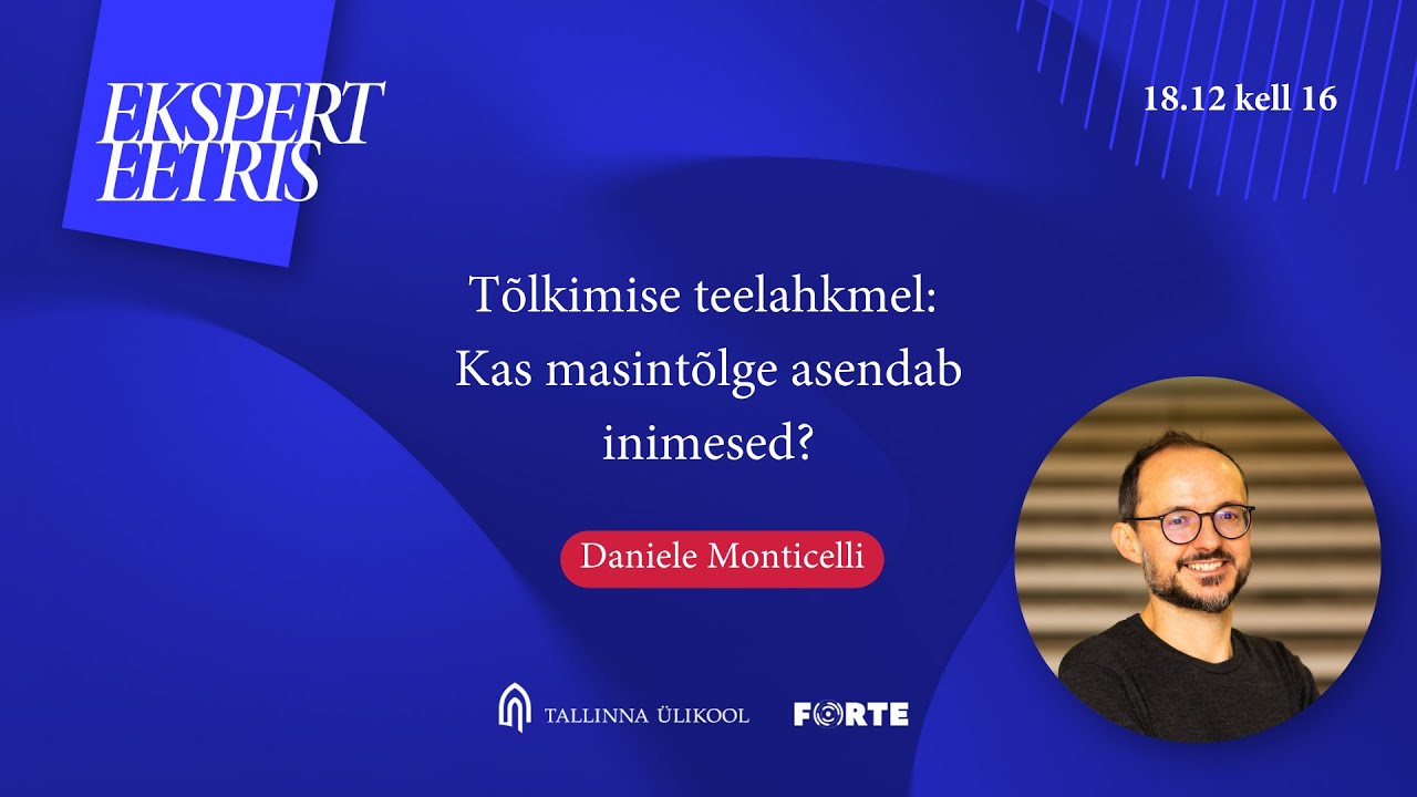 Ekspert eetris: Daniele Monticelli "Tõlkimise teelahkmel: Kas masintõlge asendab inimesed?"