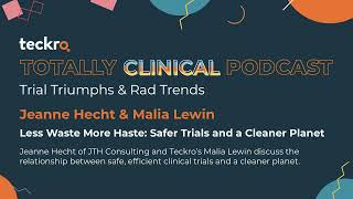 Less Waste More Haste: Safer Clinical Trials and a Cleaner Planet - Teckro Totally Clinical Podcast