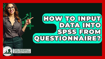 How To Input Data Into SPSS From Questionnaire? - The Friendly Statistician