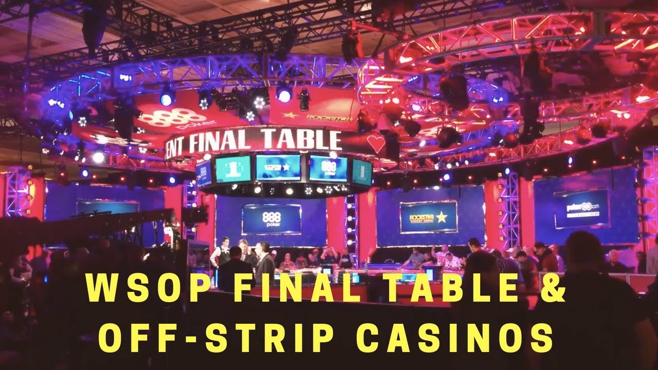 WSOP MAIN EVENT FINAL TABLE & OFFSTRIP CASINOS IN VEGAS YouTube