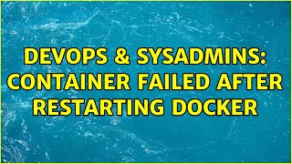 Famous DevOps & SysAdmins: Container failed after restarting docker Profile