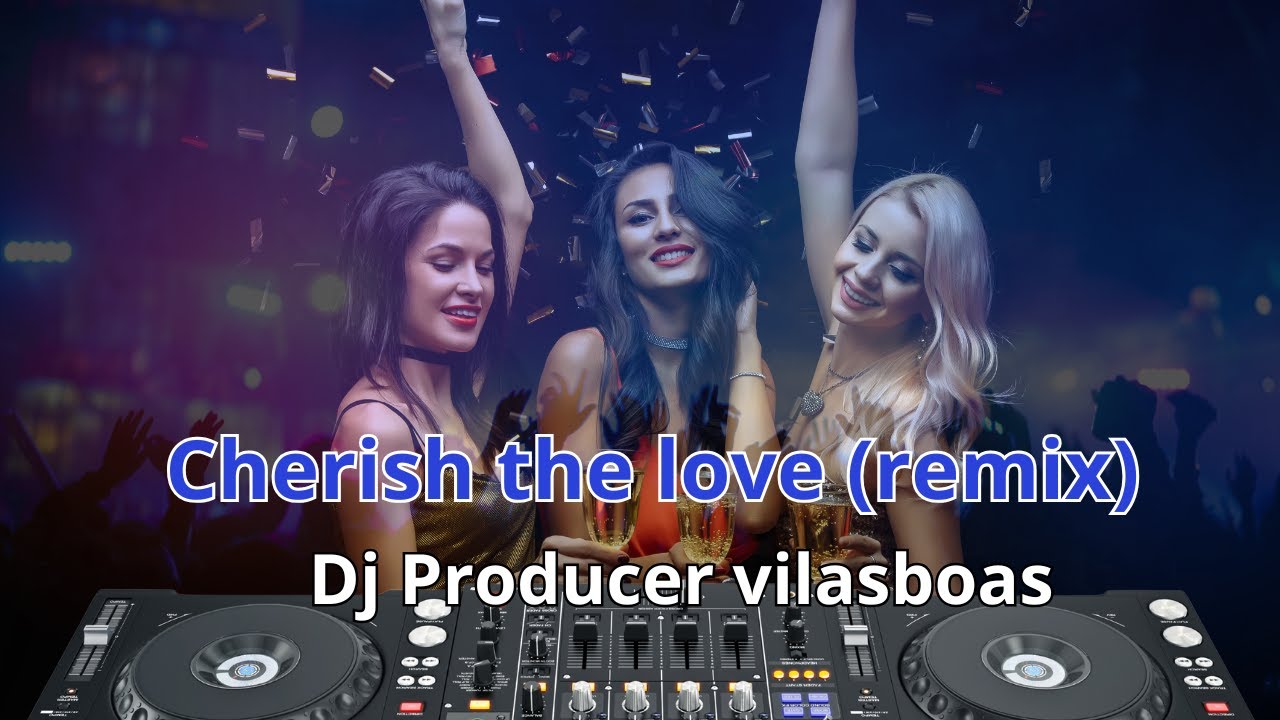 dj-producer-vilasboas-cherish-the-love-remix-youtube