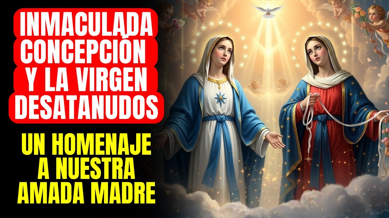 DÍA DE LA INMACULADA CONCEPCIÓN Y LA VIRGEN DESATANUDOS — ORACIÓN PODEROSA PARA RECIBIR MILAGROS
