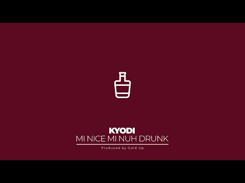 Gold Up & Kyodi - Mi Nice Mi Nuh Drunk (Official Audio)