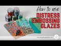 How to use Distress Embossing Glazes