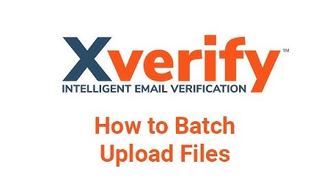How to Batch Upload Files with Xverify