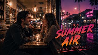 Summer Air | Nostalgic Retrowave Love Song | Echo Sunset