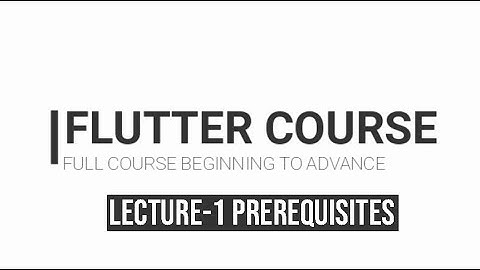 Full flutter course : Lecture 2 Prerequisites